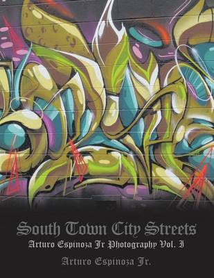 South Town City Streets: Arturo Espinoza Jr Photography Vol. I (Paperback)