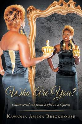 Who Are You?: I Discovered Me from a Girl to a Queen (Paperback)