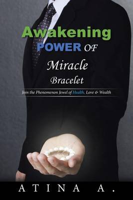 Awakening Power of Miracle Bracelet: Join the Phenomenon Jewel of Health, Love & Wealth (Paperback)