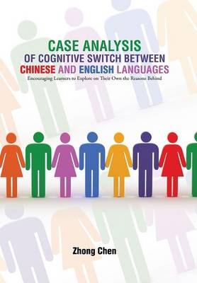 Case Analysis of Cognitive Switch Between Chinese and English Languages: Encouraging Learners to Explore on Their Own the Reasons Behind (Hardback)