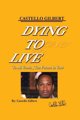 Dying to Live: To All Youth, the Future Is You (Paperback)