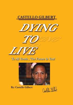 Dying to Live: To All Youth, the Future Is You (Hardback)