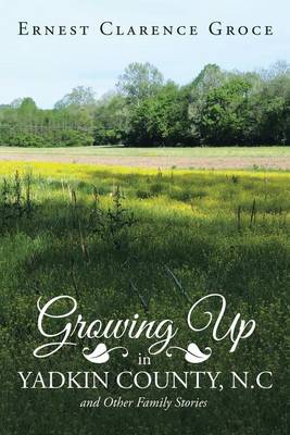 Growing Up in Yadkin County, N.C and Other Family Stories (Paperback)