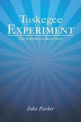 Tuskegee Experiment: The John Henry Berry Story (Paperback)