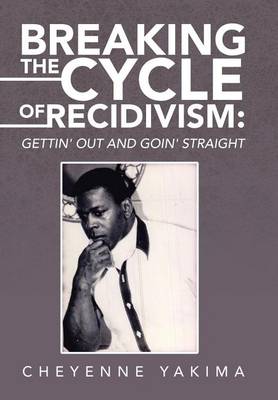 Breaking the Cycle of Recidivism: Gettin' Out and Goin' Straight (Hardback)