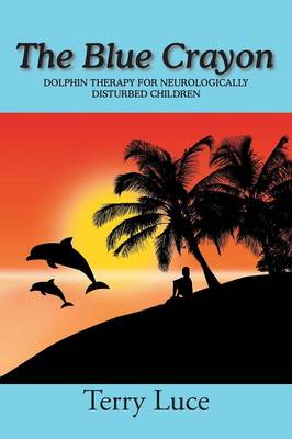 The Blue Crayon: Dolphin Therapy for Neurologically Disturbed Children (Paperback)