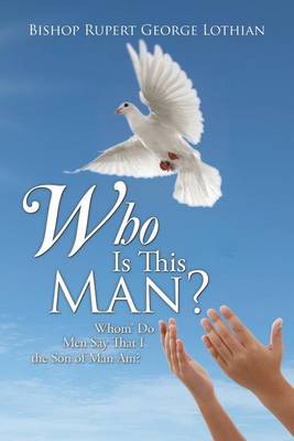 Who Is This Man?: Whom' Do Men Say That I the Son of Man Am? (Paperback)