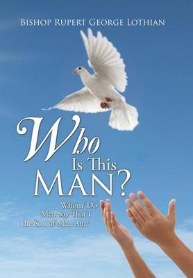 Who Is This Man?: Whom' Do Men Say That I the Son of Man Am? (Hardback)