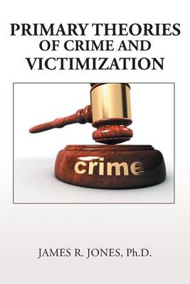 Primary Theories of Crime and Victimization (Paperback)