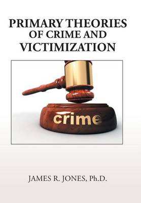 Primary Theories of Crime and Victimization (Hardback)
