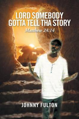 Lord Somebody Gotta Tell Tha Story (Paperback)
