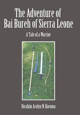 The Adventure of Bai Bureh of Sierra Leone: A Tale of a Warrior (Hardback)