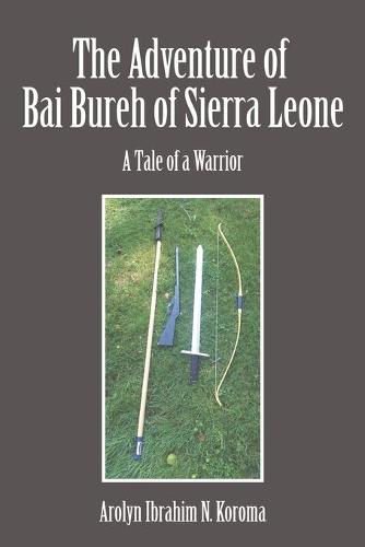 The Adventure of Bai Bureh of Sierra Leone: A Tale of a Warrior (Paperback)