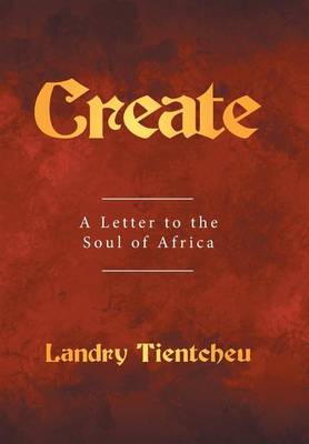 Create: A Letter to the Soul of Africa (Hardback)