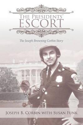 The Presidents' Escort: The Joseph Browning Corbin Story (Paperback)