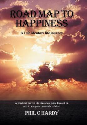 Road Map to Happiness: A Life Mentors Life Journey (Hardback)