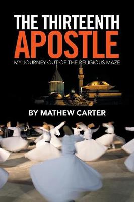 The Thirteenth Apostle: My Journey Out of the Religious Maze (Paperback)
