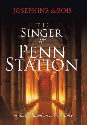 The Singer at Penn Station: A Script Based on a True Story (Hardback)
