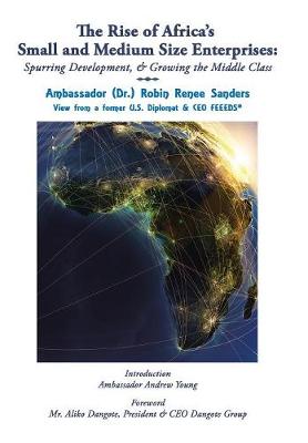 The Rise of Africa's Small & Medium Size Enterprises: Spurring Development & Growing the Middle Class (Hardback)