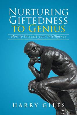 Nurturing Giftedness to Genius: How to Increase Your Intelligence (Paperback)