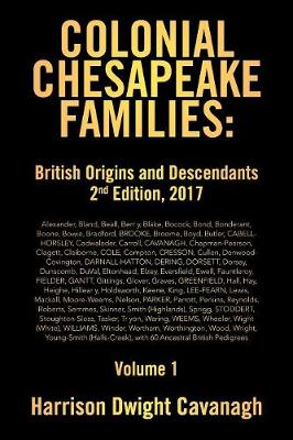 Colonial Chesapeake Families: British Origins and Descendants 2nd Edition: Volume 1 (Paperback)