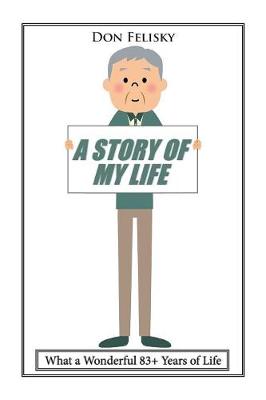 A Story of My Life: What a Wonderful 83+ Years of Life (Paperback)