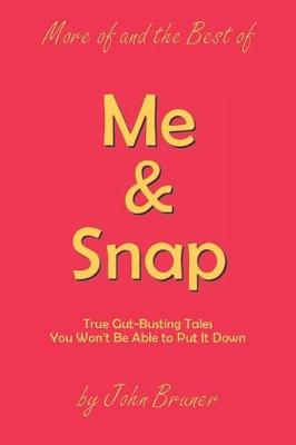 More of and the Best of Me & Snap: True Gut-Busting Tales You Won't Be Able to Put It Down (Paperback)