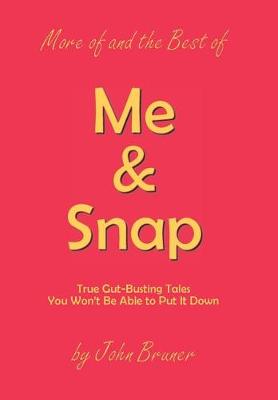 More of and the Best of Me & Snap: True Gut-Busting Tales You Won't Be Able to Put It Down (Hardback)