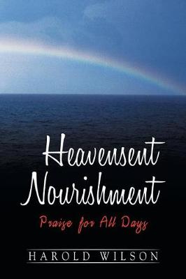 Heavensent Nourishment: Praise for All Days (Paperback)