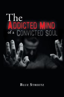 The Addicted Mind of a Convicted Soul (Paperback)