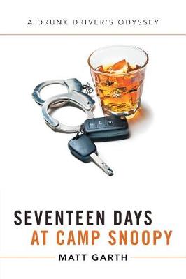 Seventeen Days at Camp Snoopy: A Drunk Driver's Odyssey (Paperback)
