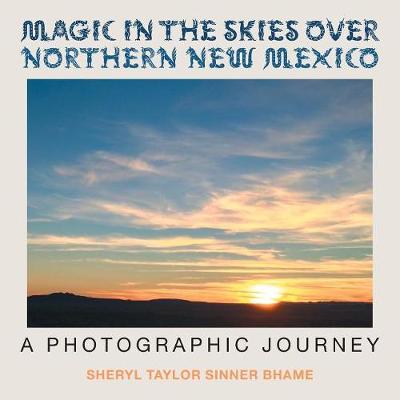 Magic in the Skies Over Northern New Mexico: A Photographic Journey (Paperback)