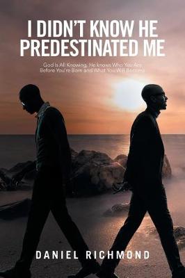 I Didn't Know He Predestinated Me: God Is All Knowing, He Knows Who You Are Before You're Born and What You Will Become (Paperback)