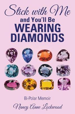 Stick with Me and You'll Be Wearing Diamonds: Bi-Polar Memoir (Paperback)
