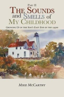 The Sounds and Smells of My Childhood: Growing Up in the Soo's East End in the 1950s (Paperback)