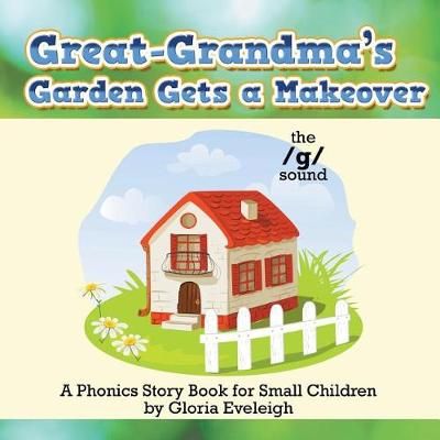 Great-Grandma's Garden Gets a Makeover: A Phonics Storybook for Small Children (Paperback)