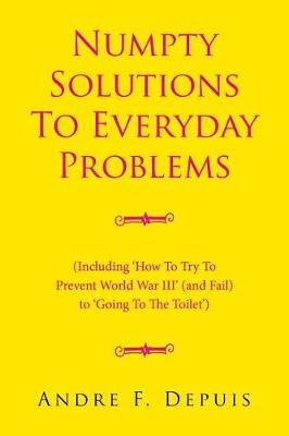 Numpty Solutions to Everyday Problems: (including 'how to Try to Prevent World War III' (and Fail) to 'going to the Toilet') (Paperback)