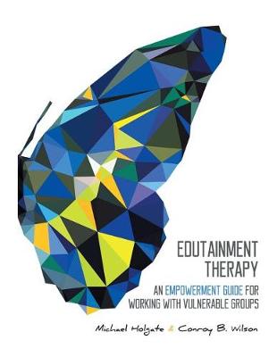 Edutainment Therapy: An Empowerment Guide for Working with Vulnerable Groups (Paperback)