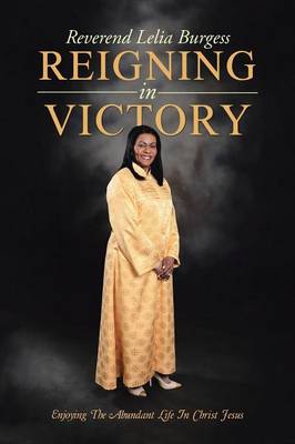 Reigning in Victory: Enjoying the Abundant Life in Christ Jesus (Paperback)