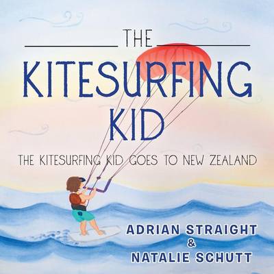 The Kitesurfing Kid: The Kitesurfing Kid Goes to New Zealand (Paperback)
