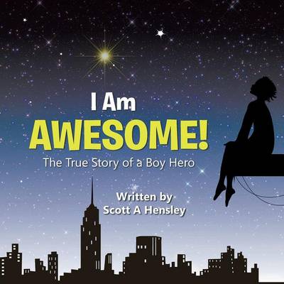 I Am Awesome!: The True Story of a Boy Hero (Paperback)