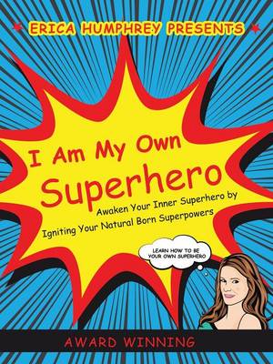 I Am My Own Superhero: Awaken Your Inner Superhero by Igniting Your Natural Born Superpowers (Paperback)