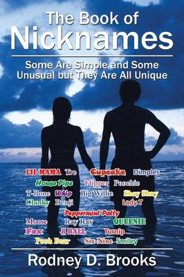 The Book of Nicknames: Some Are Simple and Some Unusual But They Are All Unique (Paperback)