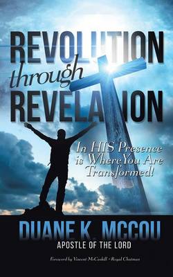 Revolution Through Revelation: In His Presence Is Where You Are Transformed (Paperback)