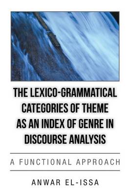 The Lexico-Grammatical Categories of Theme as an Index of Genre in Discourse Analysis: A Functional Approach (Paperback)