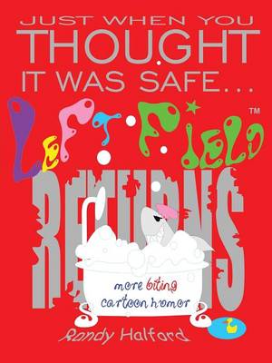 Just When You Thought It Was Safe . . . Left Field Returns: More Biting Cartoon Humor (Paperback)