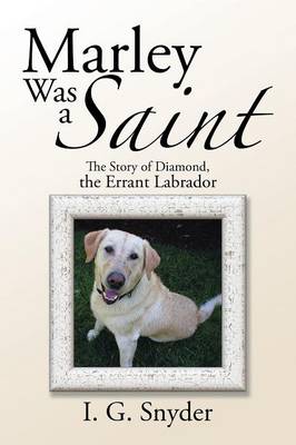 Marley Was a Saint: The Story of Diamond, the Errant Labrador (Paperback)