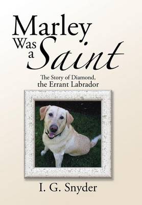 Marley Was a Saint: The Story of Diamond, the Errant Labrador (Hardback)