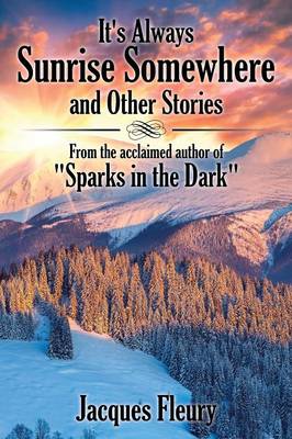 It's Always Sunrise Somewhere and Other Stories: From the Acclaimed Author of Sparks in the Dark (Paperback)