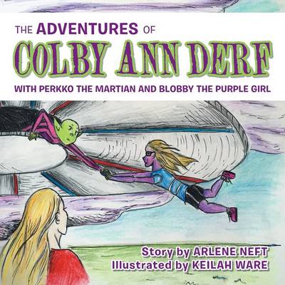 The Adventures of Colby Ann Derf: With Perkko the Martian and Blobby the Purple Girl (Paperback)
